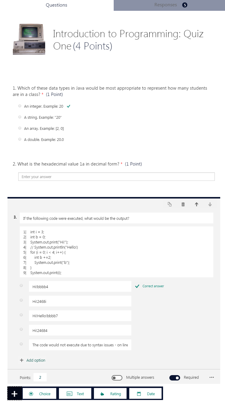  The interface for editing questions on a quiz in Microsoft Forms is displayed. One free-response question and two multiple-choice questions are displayed; the second multiple-choice question is being edited. All questions are marked as required and show the per-question point values. The multiple-choice questions indicate the correct answer with a check mark to the right of the answer. There is an option at the bottom to add additional questions. A tab at the top allows users to switch to viewing responses. 